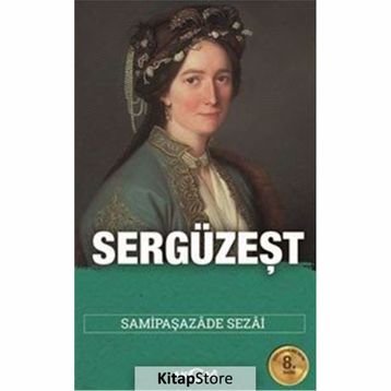 SERGÜZEŞT (SADELEŞTİRİLMİŞ METIN) - SAMİPAŞAZADE SEZAI