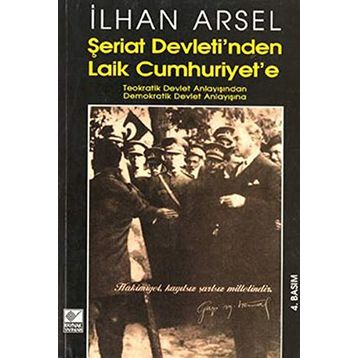 ŞERİAT DEVLETI´NDEN LAIK CUMHURIYET´E - İLHAN ARSEL