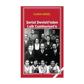 ŞERİAT DEVLETI´NDEN LAIK CUMHURIYET´E - İLHAN ARSEL