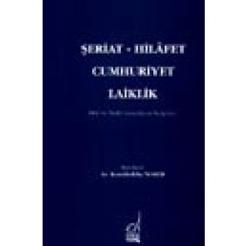 ŞERİAT - HILAFET - CUMHURIYET - LAIKLIK - KAMALEDDIN NOMER