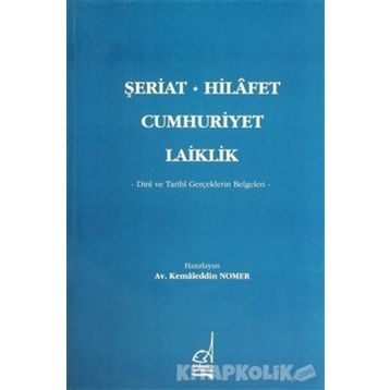 ŞERİAT - HILAFET - CUMHURIYET - LAIKLIK - KAMALEDDIN NOMER