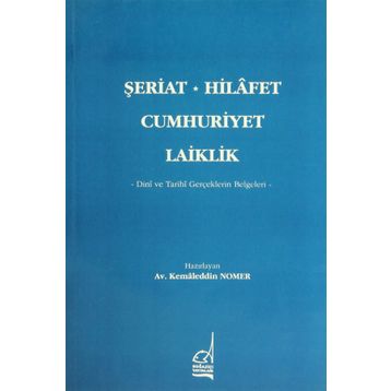 ŞERİAT - HILAFET - CUMHURIYET - LAIKLIK - KAMALEDDIN NOMER