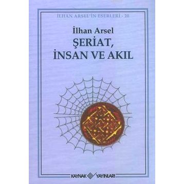 ŞERİAT İNSAN VE AKIL - İLHAN ARSEL