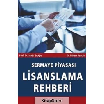 Sermaye Piyasası Lisanslama Rehberi - ibrahim ethem sancak Nadir Eroğlu