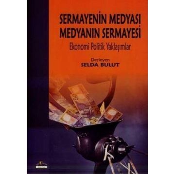 Sermayenin Medyası Medyanın Sermayesi - Selda Bulut