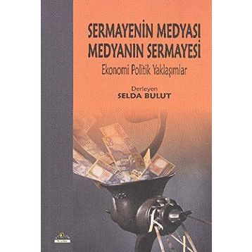 Sermayenin Medyası Medyanın Sermayesi - Selda Bulut
