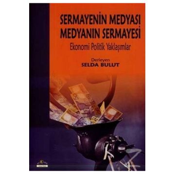 Sermayenin Medyası Medyanın Sermayesi - Selda Bulut
