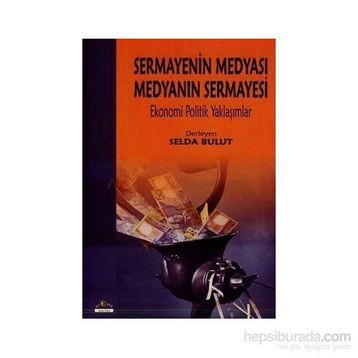 Sermayenin Medyası Medyanın Sermayesi - Selda Bulut
