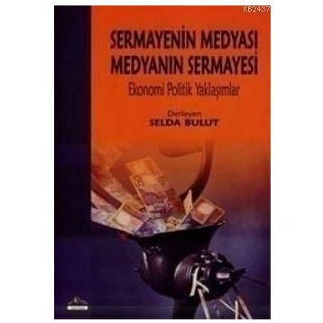 Sermayenin Medyası Medyanın Sermayesi - Selda Bulut