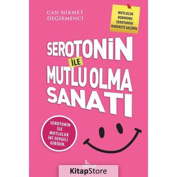 Serotonin İle Mutlu Olma Sanatı - Can Hikmet Değirmenci