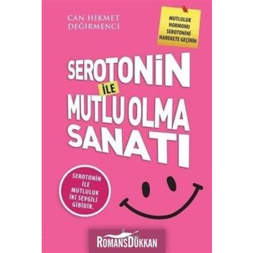 Serotonin İle Mutlu Olma Sanatı - Can Hikmet Değirmenci