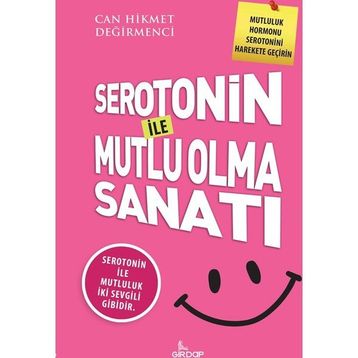 Serotonin İle Mutlu Olma Sanatı - Can Hikmet Değirmenci