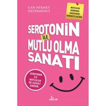 Serotonin İle Mutlu Olma Sanatı - Can Hikmet Değirmenci