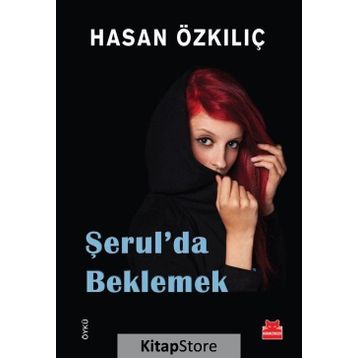 Şerul’da Beklemek - Hasan Özkılıç