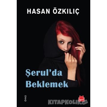 Şerul’da Beklemek - Hasan Özkılıç