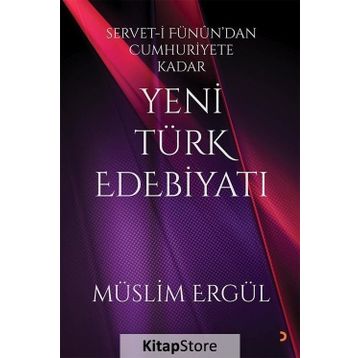 Servet-i Fünun'dan Cumhuriyete Kadar Yeni Türk Edebiyatı - Müslim Ergül