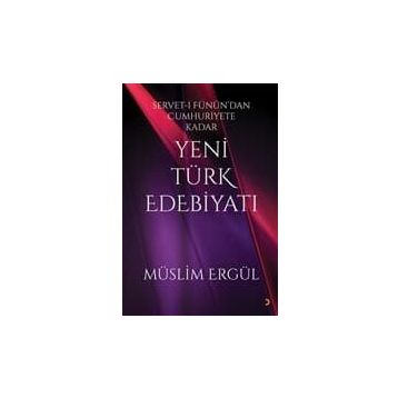 Servet-i Fünun'dan Cumhuriyete Kadar Yeni Türk Edebiyatı - Müslim Ergül