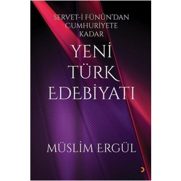 Servet-i Fünun'dan Cumhuriyete Kadar Yeni Türk Edebiyatı - Müslim Ergül