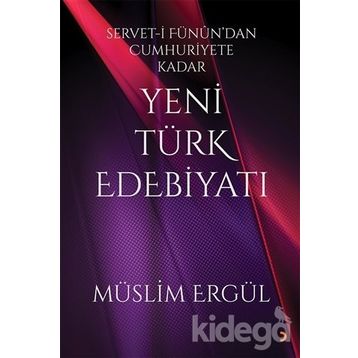 Servet-i Fünun'dan Cumhuriyete Kadar Yeni Türk Edebiyatı - Müslim Ergül