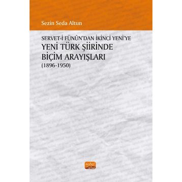 Serveti Fünun'dan İkinci Yeni'ye Yeni Türk Şiirinde Biçim Arayışları Sezin Seda Altun