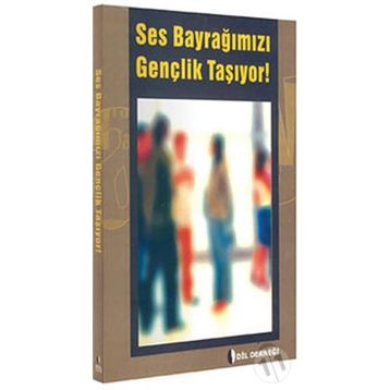 SES BAYRAĞIMIZI GENÇLIK TAŞIYOR! - GENEL