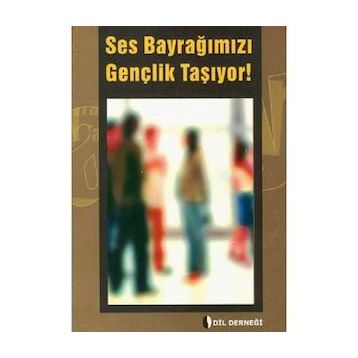 SES BAYRAĞIMIZI GENÇLIK TAŞIYOR! - GENEL