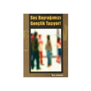SES BAYRAĞIMIZI GENÇLIK TAŞIYOR! - GENEL