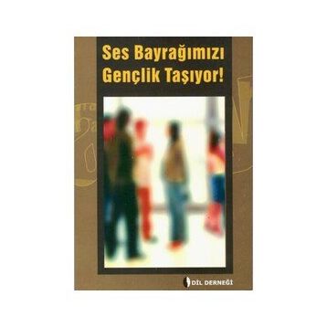 SES BAYRAĞIMIZI GENÇLIK TAŞIYOR! - GENEL