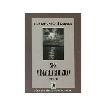 SES MİMARLARIMIZDAN ŞİİRLER - MUSTAFA NECATI KARAER