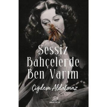 Sessiz Bahçelerde Ben Varım - Çiğdem Aldatmaz