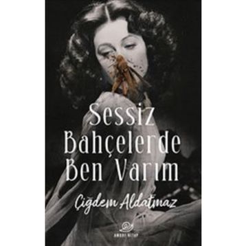 Sessiz Bahçelerde Ben Varım - Çiğdem Aldatmaz
