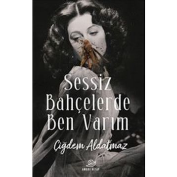 Sessiz Bahçelerde Ben Varım - Çiğdem Aldatmaz