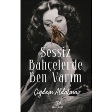 Sessiz Bahçelerde Ben Varım - Çiğdem Aldatmaz