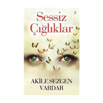 Sessiz Çığlıklar - Akile Sezgen Vardar