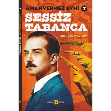 Sessiz Tabanca - Türkler'in Sherlock Holmes'i Amanvermez Avni - Ebüssüreyya Sami