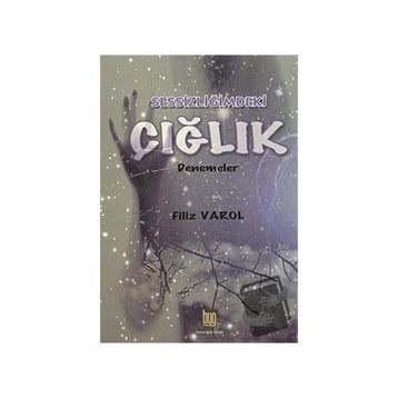 Sessizliğimdeki Çığlık - Filiz Varol