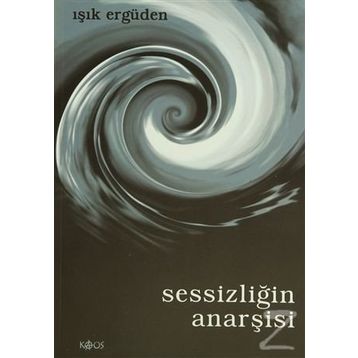 SESSİZLİĞİN ANARŞİSİ - IŞIK ERGÜDEN