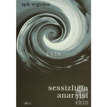 SESSİZLİĞİN ANARŞİSİ - IŞIK ERGÜDEN
