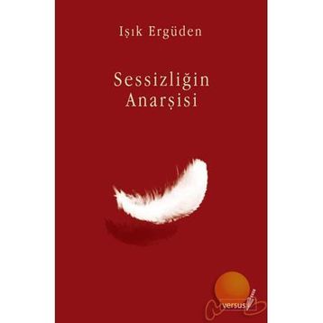 SESSİZLİĞİN ANARŞİSİ - IŞIK ERGÜDEN