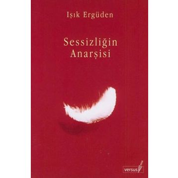 SESSİZLİĞİN ANARŞİSİ - IŞIK ERGÜDEN