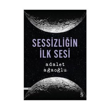 Sessizliğin İlk Sesi - Adalet Ağaoğlu