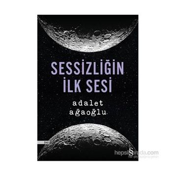 Sessizliğin İlk Sesi - Adalet Ağaoğlu