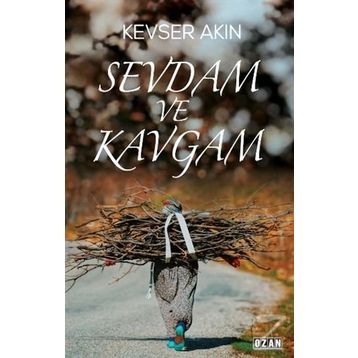 Sevdam ve Kavgam - Kevser Akın