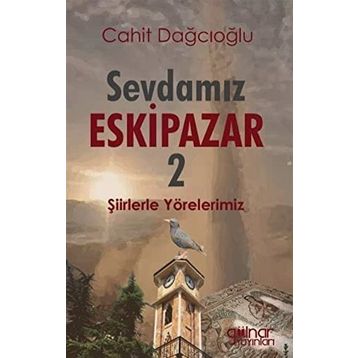 Sevdamız Eskipazar - 2 - Cahit Dağcıoğlu