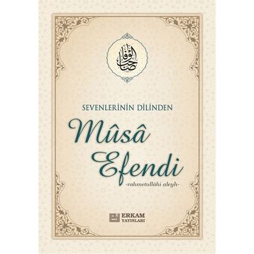 Sevenlerin Dilinden Musa Efendi - Musa Topbaş