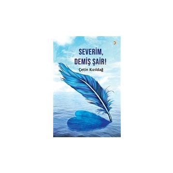 Severim, Demiş Şair! - Çetin Kızıldağ