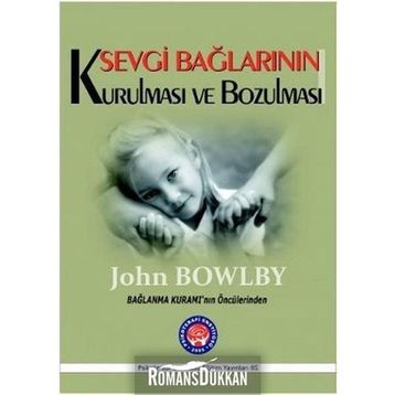 Sevgi Bağlarının Kurulması ve Bozulması - John Bowlby