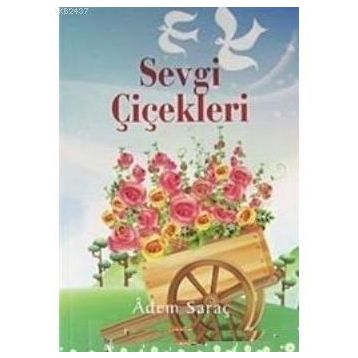 SEVGI ÇİÇEKLERİ - ADEM SARAÇ