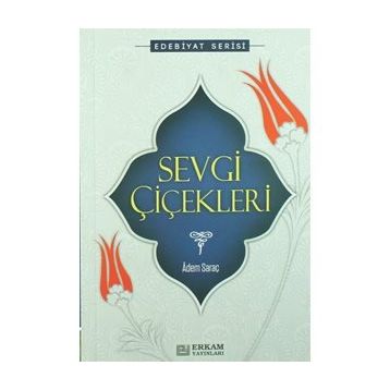 SEVGI ÇİÇEKLERİ - ADEM SARAÇ