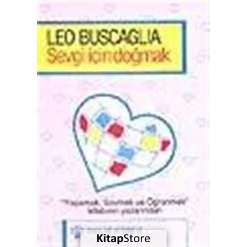 Sevgi İçin Doğmak - Leo Buscaglia
